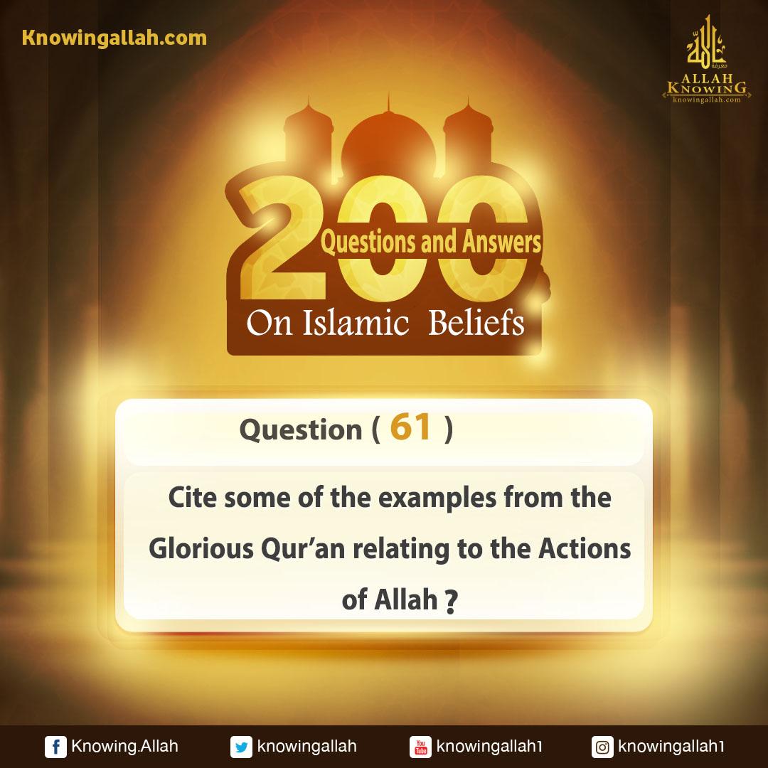 ​Q 61: Cite some of the examples from the Glorious Qur'an that relate some of Allah's Acting Attributes?