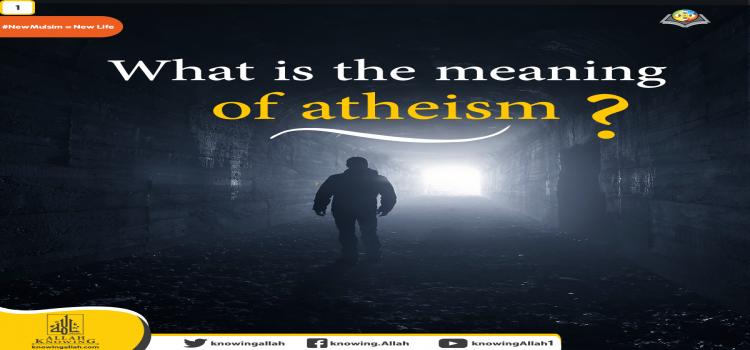 1-What is the meaning of atheism?