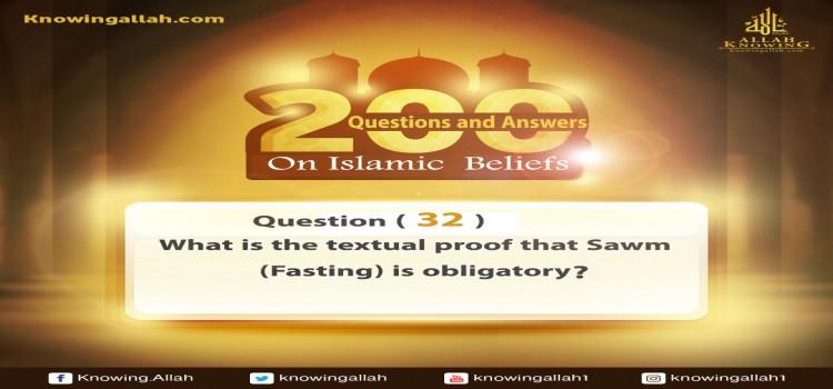 Q 32: What is the textual proof that Sawm (Fasting) is obligatory?