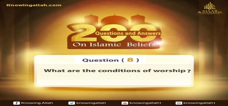 Q 8: How many are the conditions of worship?
