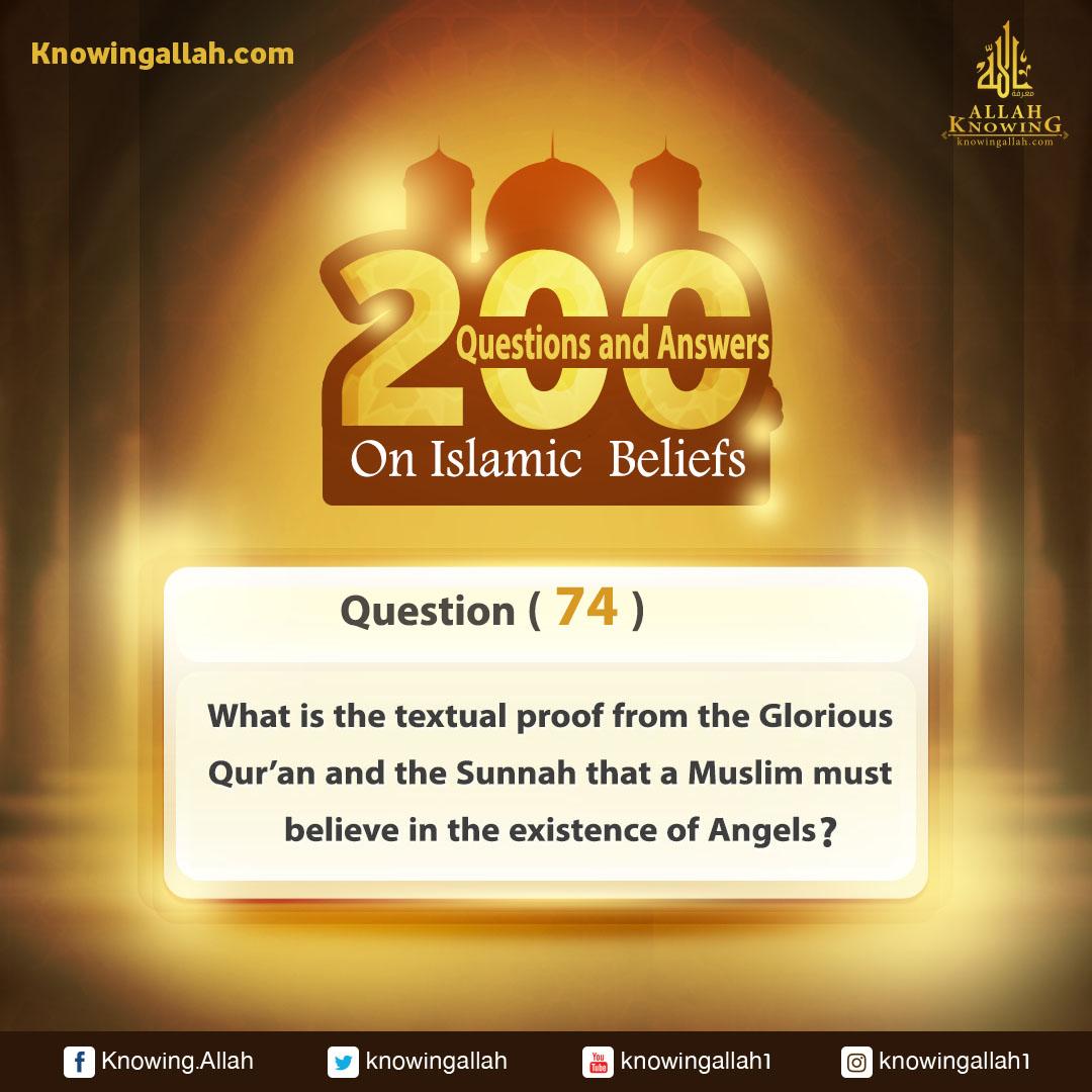 Q 74: What is the textual proof from the Glorious Qur'an and the Prophetic Sunnah that a Muslim believes in the existence of Angels?