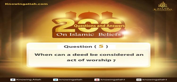 Q 5: When can a deed be an act of worship?​
